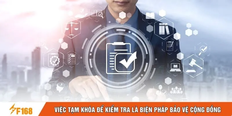 Việc tạm khóa để kiểm tra là biện pháp bảo vệ cộng đồng